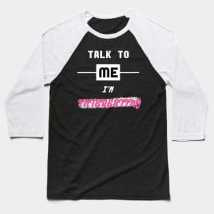 Talk To Me, I'm Interesting Baseball T-Shirt